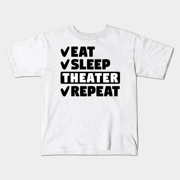 Eat, sleep, theater, repeat Kids T-Shirt by colorsplash